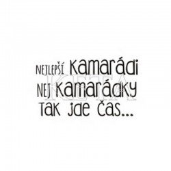 Nej kamarádi, nej kamarádky.....